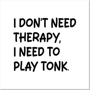 i don't need therapy i need to play tonk Posters and Art
